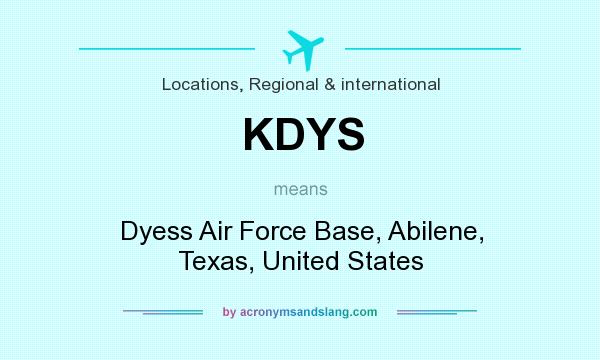 What does KDYS mean? It stands for Dyess Air Force Base, Abilene, Texas, United States