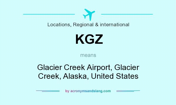What does KGZ mean? It stands for Glacier Creek Airport, Glacier Creek, Alaska, United States