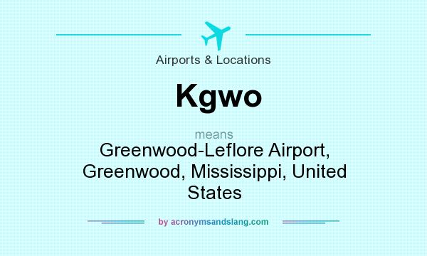 What does Kgwo mean? It stands for Greenwood-Leflore Airport, Greenwood, Mississippi, United States