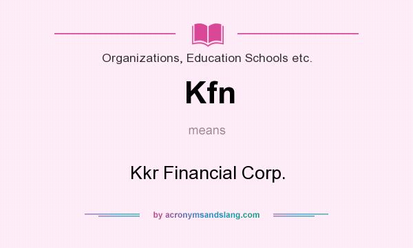 What does Kfn mean? It stands for Kkr Financial Corp.