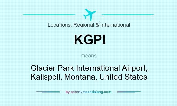 What does KGPI mean? It stands for Glacier Park International Airport, Kalispell, Montana, United States
