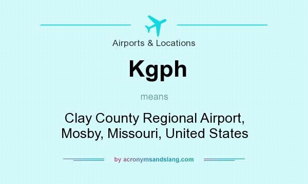 What does Kgph mean? It stands for Clay County Regional Airport, Mosby, Missouri, United States