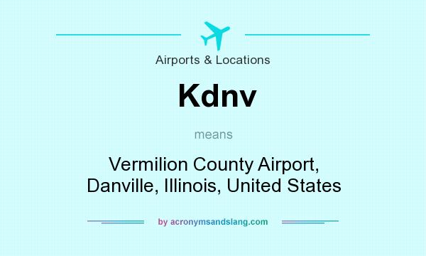 What does Kdnv mean? It stands for Vermilion County Airport, Danville, Illinois, United States
