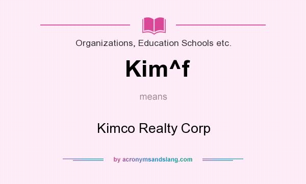 What does Kim^f mean? It stands for Kimco Realty Corp