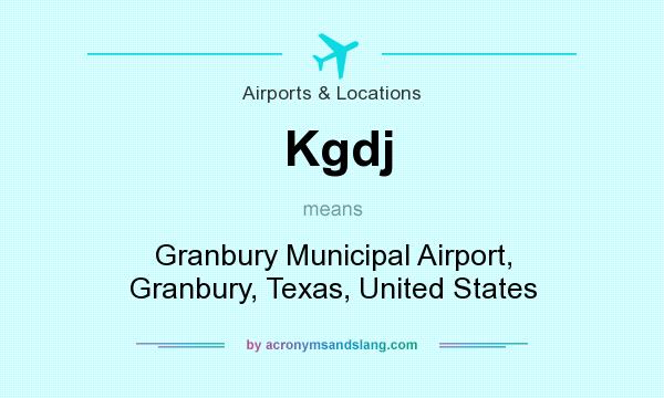 What does Kgdj mean? It stands for Granbury Municipal Airport, Granbury, Texas, United States