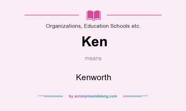 What does Ken mean? It stands for Kenworth
