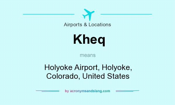 What does Kheq mean? It stands for Holyoke Airport, Holyoke, Colorado, United States
