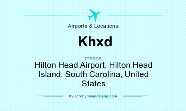 What does Khxd mean? It stands for Hilton Head Airport, Hilton Head Island, South Carolina, United States