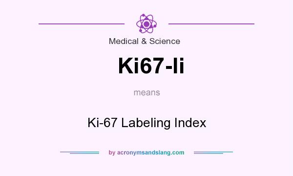 What does Ki67-li mean? It stands for Ki-67 Labeling Index