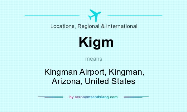 What does Kigm mean? It stands for Kingman Airport, Kingman, Arizona, United States
