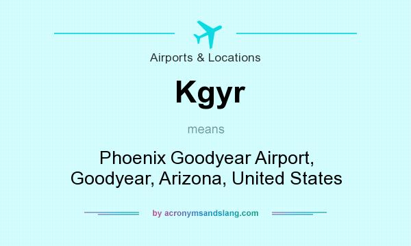 What does Kgyr mean? It stands for Phoenix Goodyear Airport, Goodyear, Arizona, United States