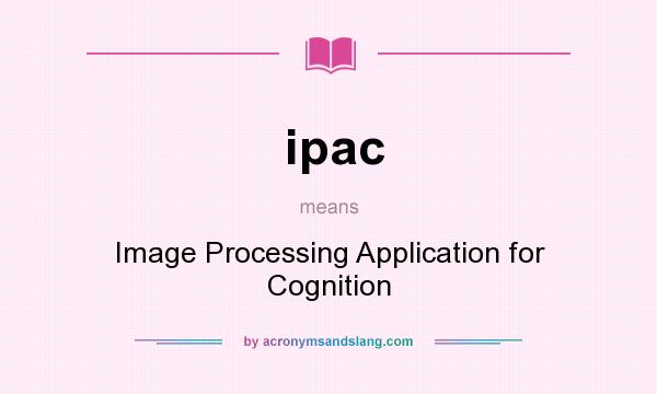 What does ipac mean? It stands for Image Processing Application for Cognition