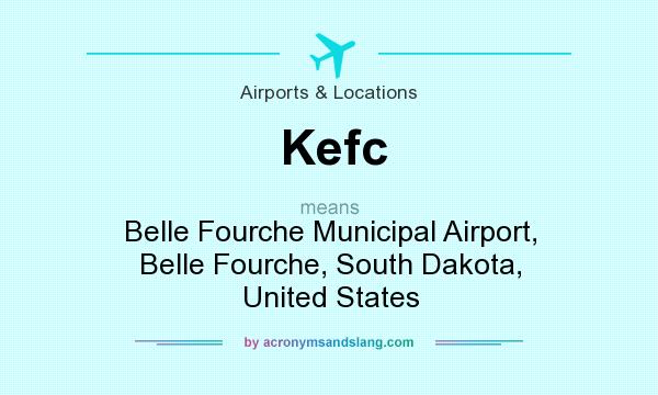 What does Kefc mean? It stands for Belle Fourche Municipal Airport, Belle Fourche, South Dakota, United States