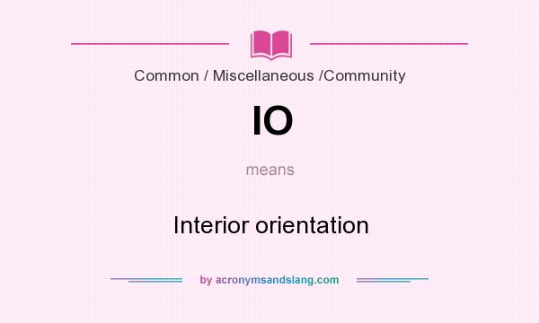 What does IO mean? It stands for Interior orientation