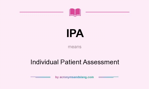 What does IPA mean? It stands for Individual Patient Assessment