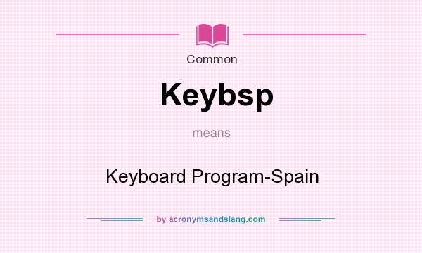 What does Keybsp mean? It stands for Keyboard Program-Spain
