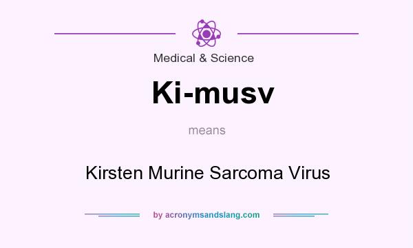 What does Ki-musv mean? It stands for Kirsten Murine Sarcoma Virus