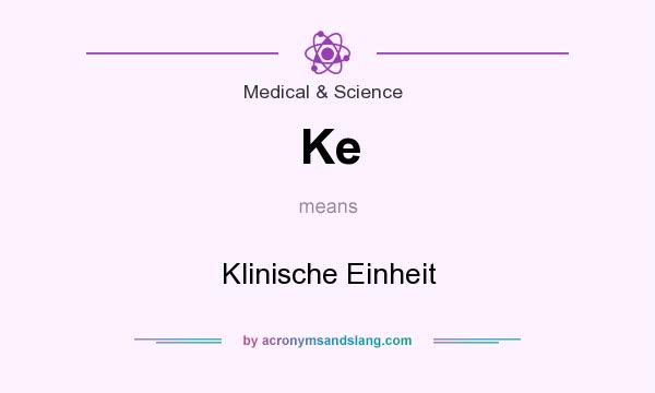 What does Ke mean? It stands for Klinische Einheit