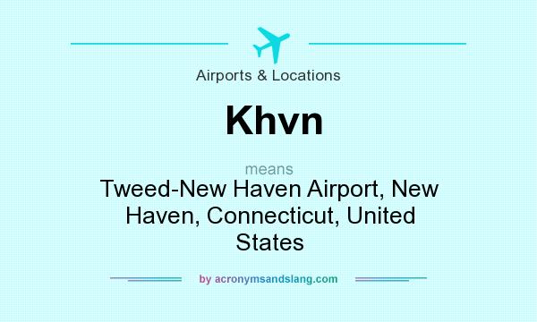 What does Khvn mean? It stands for Tweed-New Haven Airport, New Haven, Connecticut, United States