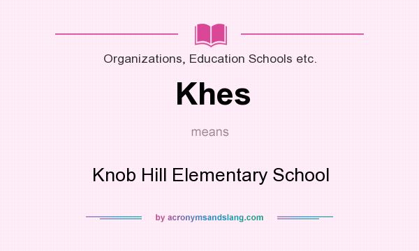 What does Khes mean? It stands for Knob Hill Elementary School