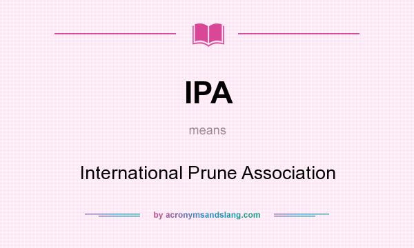 What does IPA mean? It stands for International Prune Association