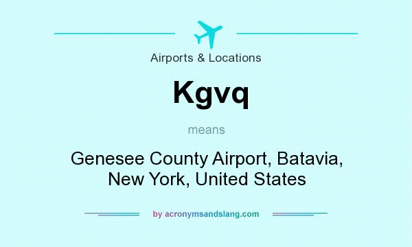 What does Kgvq mean? It stands for Genesee County Airport, Batavia, New York, United States