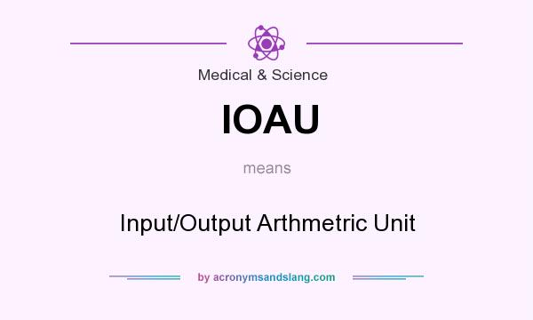 What does IOAU mean? It stands for Input/Output Arthmetric Unit