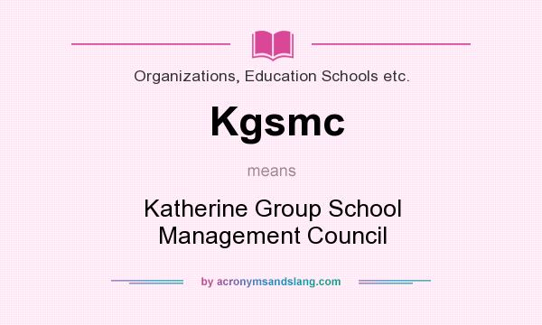 What does Kgsmc mean? It stands for Katherine Group School Management Council