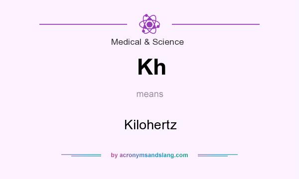What does Kh mean? It stands for Kilohertz