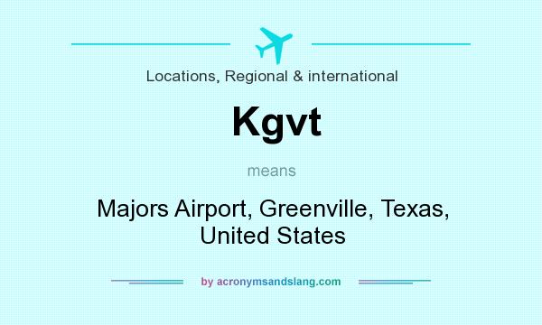 What does Kgvt mean? It stands for Majors Airport, Greenville, Texas, United States