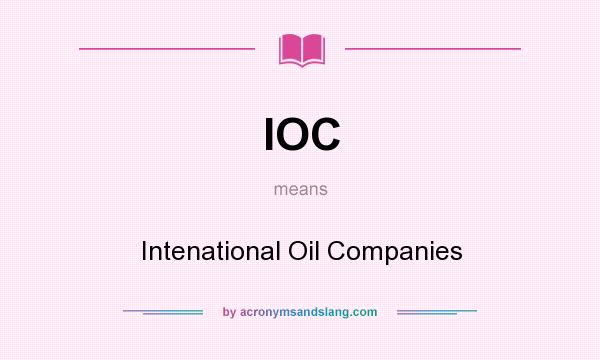 What does IOC mean? It stands for Intenational Oil Companies