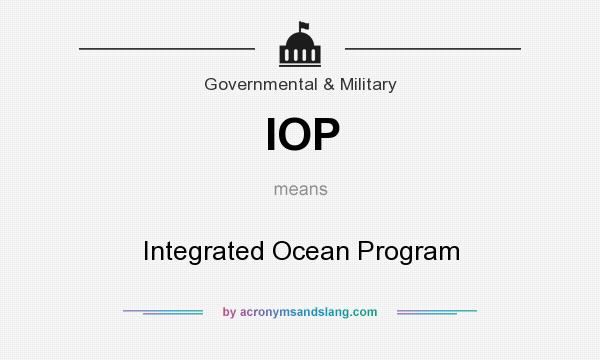 What does IOP mean? It stands for Integrated Ocean Program