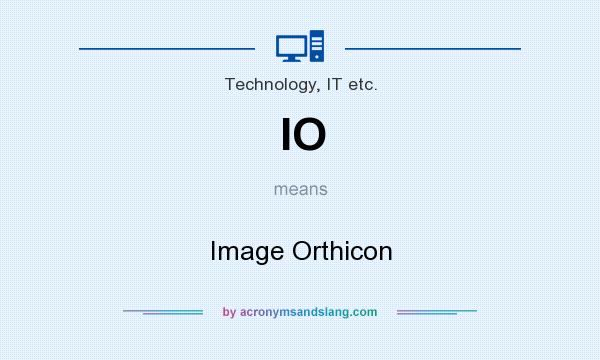 What does IO mean? It stands for Image Orthicon