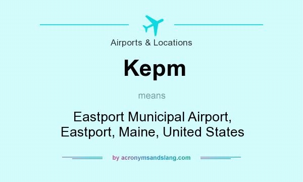 What does Kepm mean? It stands for Eastport Municipal Airport, Eastport, Maine, United States