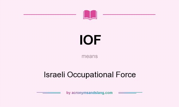 What does IOF mean? It stands for Israeli Occupational Force