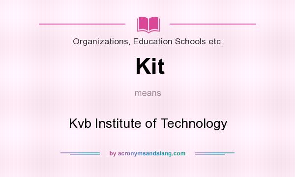 What does Kit mean? It stands for Kvb Institute of Technology