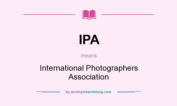 What does IPA mean? It stands for International Photographers Association