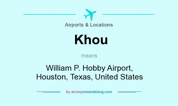 What does Khou mean? It stands for William P. Hobby Airport, Houston, Texas, United States