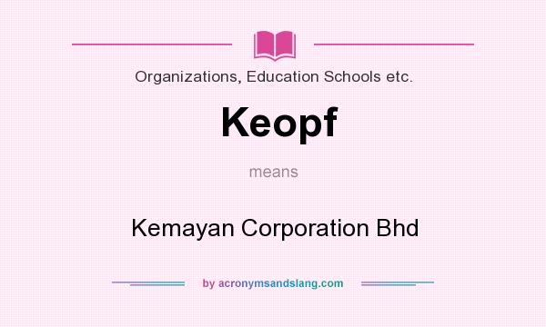 What does Keopf mean? It stands for Kemayan Corporation Bhd