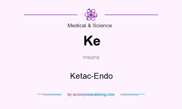 What does Ke mean? It stands for Ketac-Endo