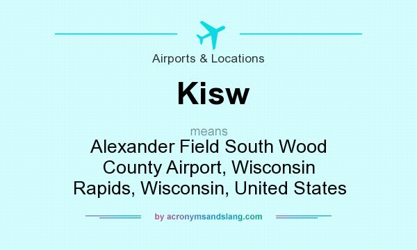 What does Kisw mean? It stands for Alexander Field South Wood County Airport, Wisconsin Rapids, Wisconsin, United States