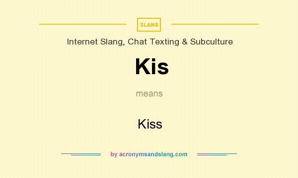 What does Kis mean? It stands for Kiss
