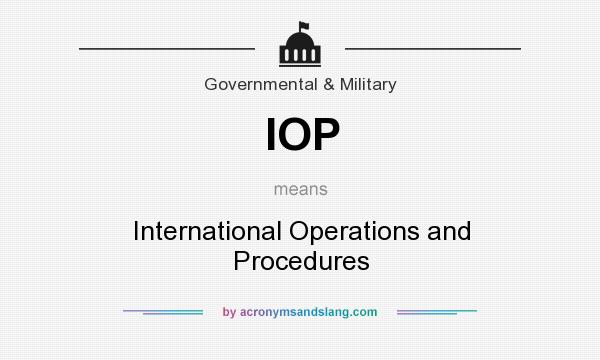 What does IOP mean? It stands for International Operations and Procedures
