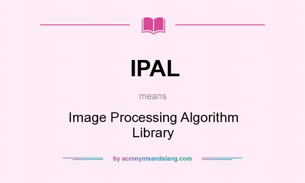 What does IPAL mean? It stands for Image Processing Algorithm Library
