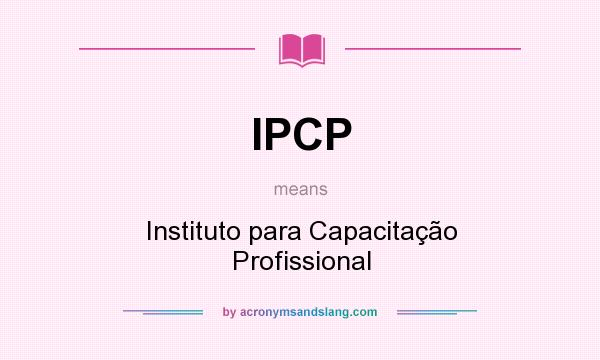 What does IPCP mean? It stands for Instituto para Capacitação Profissional