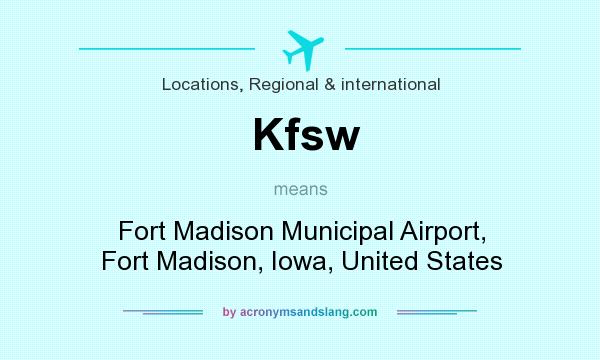 What does Kfsw mean? It stands for Fort Madison Municipal Airport, Fort Madison, Iowa, United States