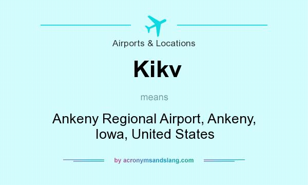 What does Kikv mean? It stands for Ankeny Regional Airport, Ankeny, Iowa, United States