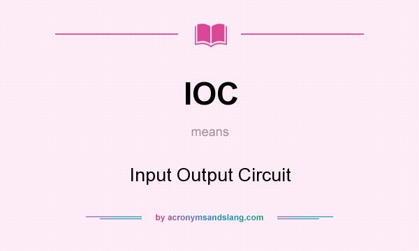 What does IOC mean? It stands for Input Output Circuit