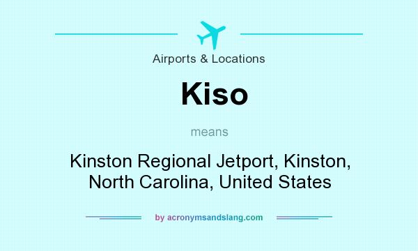 What does Kiso mean? It stands for Kinston Regional Jetport, Kinston, North Carolina, United States