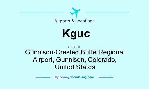 What does Kguc mean? It stands for Gunnison-Crested Butte Regional Airport, Gunnison, Colorado, United States